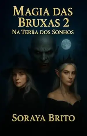 Magia das Bruxas: Na Terra dos Sonhos Volume 2 – Soraya Brito Monteiro