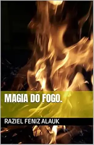 Capa do livro Magia do Fogo. - Raziel Feniz Alauk