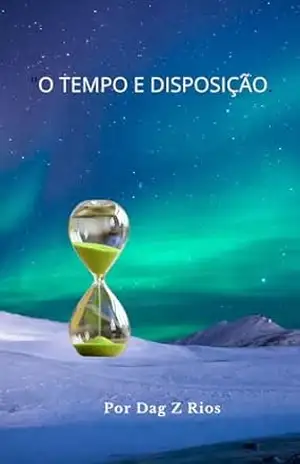 Magia do Tempo: Disposição e Eu – Dag Z Rios