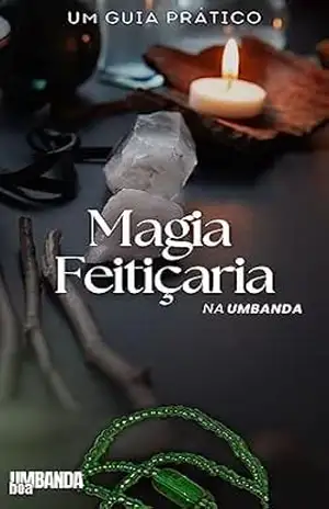 Magia e Feitiçaria na Umbanda: Um guia prático – Editora Umbanda Boa