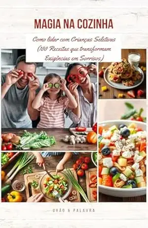 Magia na Cozinha: Como lidar com Crianças Seletivas (100 Receitas que transformam Exigências em Sorrisos) – Grão e Palavra Magia na Cozinha: Como lidar com Crianças Seletivas (100 Receitas que transformam Exigências em Sorrisos) – Grão e Palavra