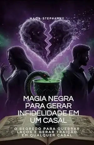 Capa do livro Magia negra para gerar infidelidade em um casal: O segredo para quebrar laços e gerar traição em qualquer casal. (Magias) - Maga Stephanny