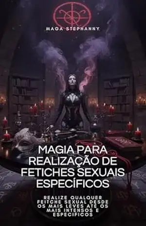 Magia para realização de fetiche sexuais (Magias) – Maga Stephanny