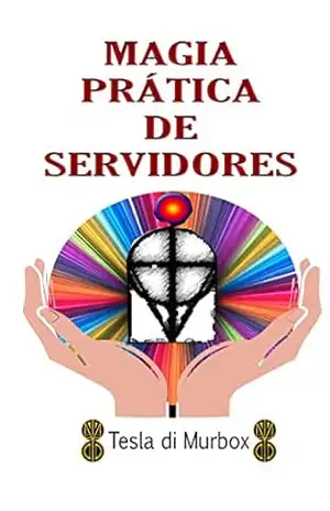 Magia Prática de Servidores (Magia do Caos Livro 7) – Tesla di Murbox
