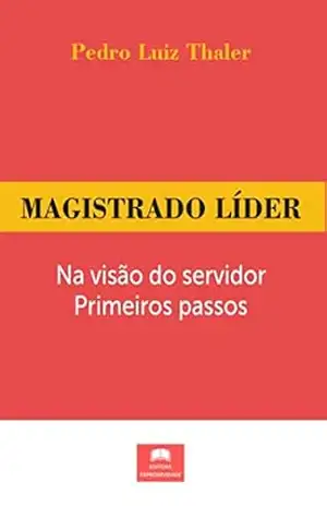 Magistrado líder: Na visão do servidor, primeiros passos – Pedro Luiz Thaler