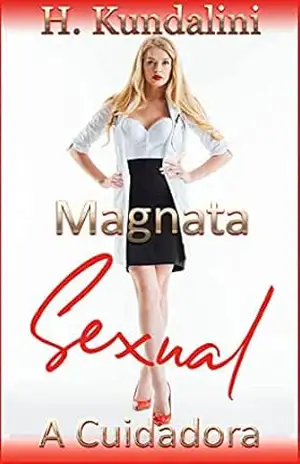 Magnata Sexual: A Cuidadora – H. Kundalini Magnata Sexual: A Cuidadora – H. Kundalini