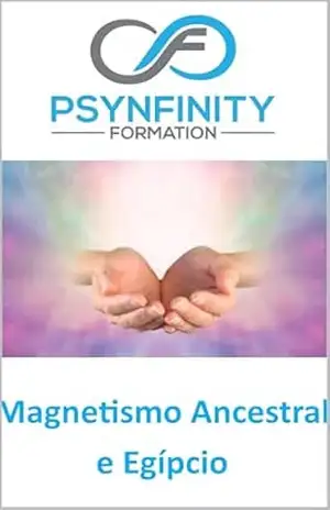 Magnetismo ancestral e egípcio: Material didático (Psynfinity Formation) – Francis PETOT