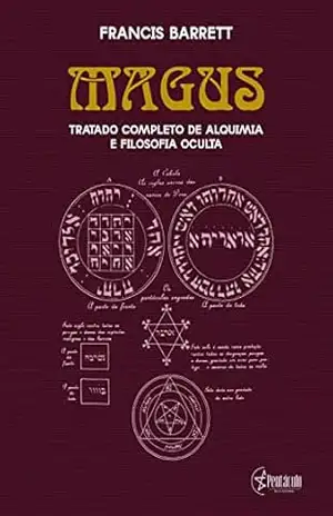 Magus: Tratado completo de Alquimia e Filosofia Oculta - Francis Barrett Magus: Tratado completo de Alquimia e Filosofia Oculta - Francis Barrett