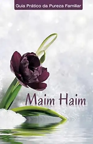 Maim Haim: Guia Prático da Pureza Familiar – R. Haim Dichi Maim Haim: Guia Prático da Pureza Familiar – R. Haim Dichi