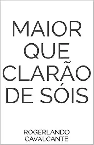 MAIOR QUE CLARÃO DE SÓIS – Rogerlando Cavalcante