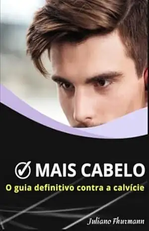 Mais Cabelo: O Guia Definitivo Contra A Calvície - Juliano Fhurmann Mais Cabelo: O Guia Definitivo Contra A Calvície - Juliano Fhurmann