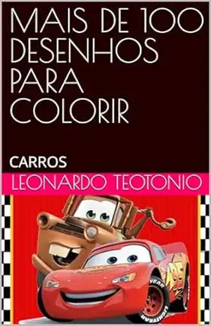 MAIS DE 100 DESENHOS PARA COLORIR: CARROS – LEONARDO TEOTONIO