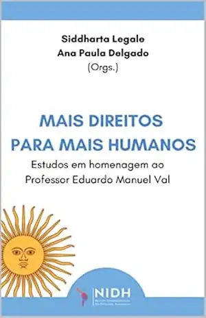 MAIS DIREITOS PARA MAIS HUMANOS:: ESTUDOS EM HOMENAGEM AO PROFESSOR EDUARDO MANUEL VAL – Siddharta Legale