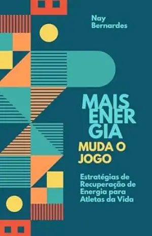 Mais Energia Muda o Jogo: Estratégias de Recuperação de Energia para Atletas da Vida – Nay Bernardes