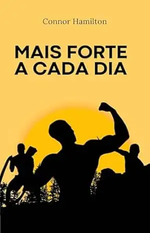 Mais Forte a Cada Dia: Hábitos, Disciplina e Mentalidade para uma Transformação Real – Connor Hamilton Mais Forte a Cada Dia: Hábitos, Disciplina e Mentalidade para uma Transformação Real – Connor Hamilton