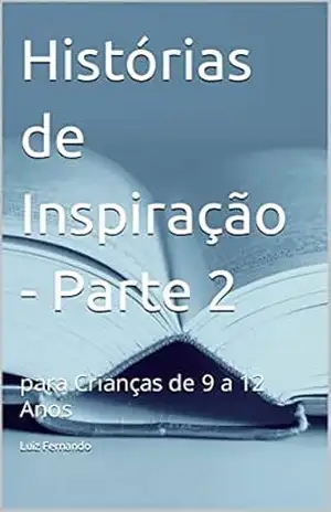 Mais Histórias de Inspiração – Parte 2: para Crianças de 9 a 12 Anos (Histórias Inspiradoras) – Luiz Fernando