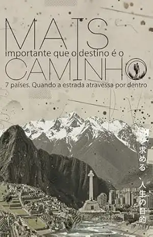 Capa do livro Mais importante que o destino é o caminho: 7 países. Quando a estrada atravessa por dentro - Dago Paulo R.