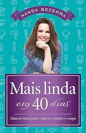 Capa do livro Mais linda em 40 dias: Dicas de beleza para o espírito, a mente e o corpo - Nanda Bezerra