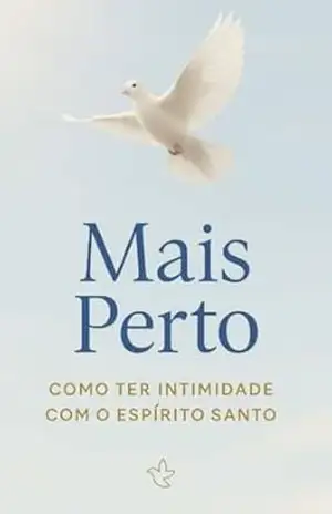 Capa do livro Mais perto Como ter intimidade com o Espírito Santo - Kristian Teixeira