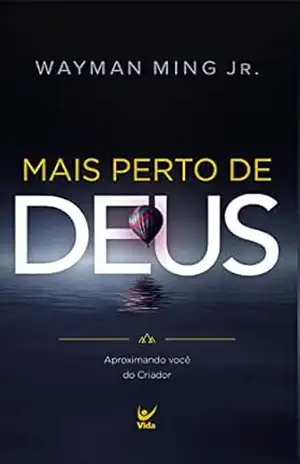 Mais perto de Deus: Aproximando você do Criador – Wayman Ming Jr. Mais perto de Deus: Aproximando você do Criador – Wayman Ming Jr.