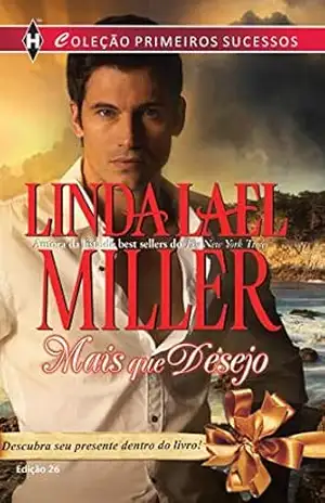 Mais que Desejo (Harlequin Primeiros Sucessos Livro 26) – Linda Lael Miller Mais que Desejo (Harlequin Primeiros Sucessos Livro 26) – Linda Lael Miller