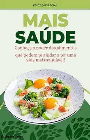 MAIS SAÚDE: CONHEÇA O PODER DOS ALIMENTOS QUE PODEM TE AJUDAR A TER UMA VIDA MAIS SAUDÁVEL ! – Saulo Sant’anna