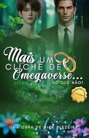 Mais um Clichê de Omegaverse… Só que Não!: Livro 1 | Segunda Edição – Nick Blezeira