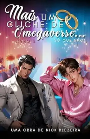 Mais um Clichê de Omegaverse… Só que Não!: Livro 3 – Nick Blezeira