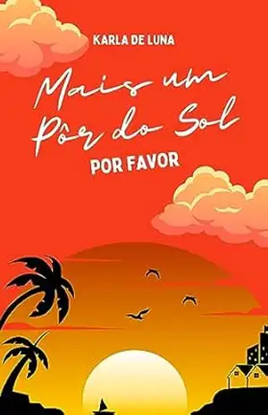 Mais um Pôr do Sol por favor – Karla  de Luna