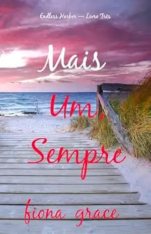 Mais Um, Sempre (Endless Harbor — Livro Três) – Fiona  Grace