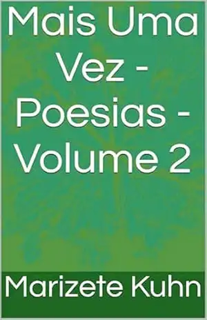 Mais Uma Vez – Poesias – Volume 2 (Poesias de Alexandre Kuhn e Marizete Kuhn Volume 1) – Marizete Kuhn