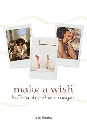 Capa do livro Make a Wish: Histórias de sonhar e realizar - Isis Rocha