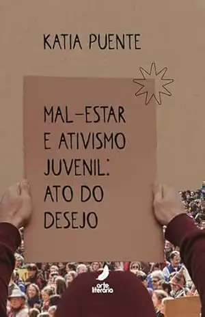Mal–estar e ativismo juvenil: ato do desejo – Katia  Puente