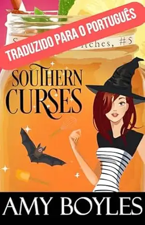 Maldições Sulistas (BRUXAS DO CHÁ DOCE Livro 5) – Amy Boyles Maldições Sulistas (BRUXAS DO CHÁ DOCE Livro 5) – Amy Boyles