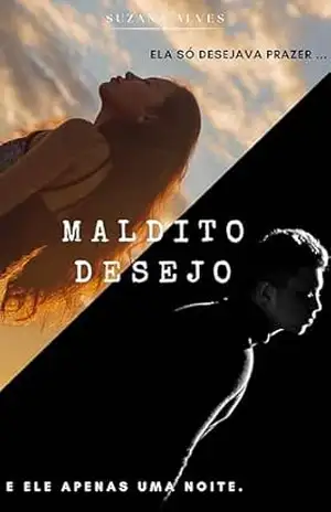 Maldito Desejo: Ela só desejava prazer, e ele uma noite. – Suzana Alves Maldito Desejo: Ela só desejava prazer, e ele uma noite. – Suzana Alves