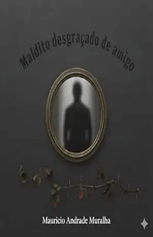 Maldito desgraçado de Amigo – Maurício Muralha Maldito desgraçado de Amigo – Maurício Muralha