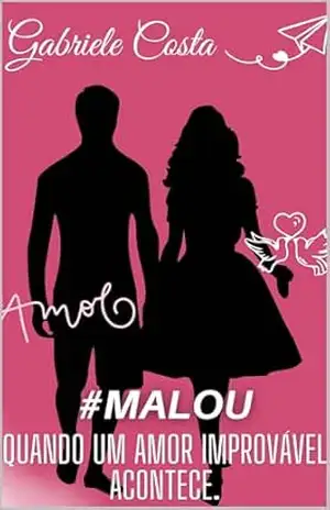 #MALOU, Quando um Amor Improvável Acontece – Gabriele  Costa