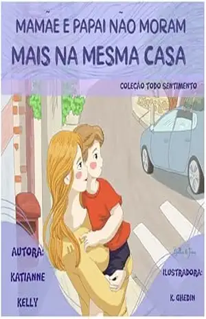 Mamãe e Papai não moram mais na mesma casa (Todo sentimento) - Katianne Kelly
