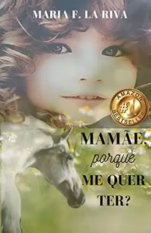 Mamãe, Por que Me Quer Ter?: Um livro de ensinamentos que cria milagres – Maria F. La Riva