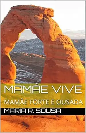 Capa do livro MAMÃE VIVE: MAMÃE FORTE E OUSADA - mARIA R. sousa