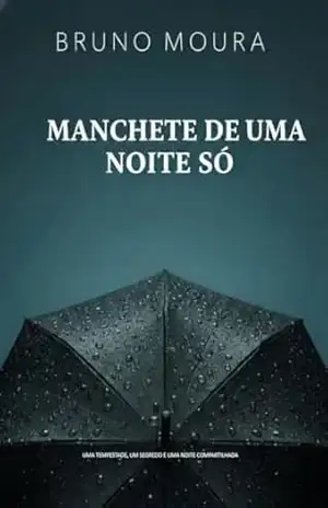 Manchete de uma noite só: Uma tempestada, um segredo e uma noite compartilhada – BRUNO MOURA