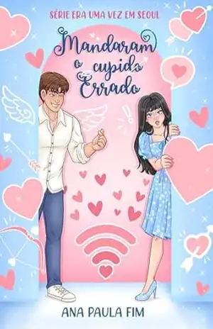 Mandaram o cupido errado (Era uma vez em Seoul) – Ana Paula Fim