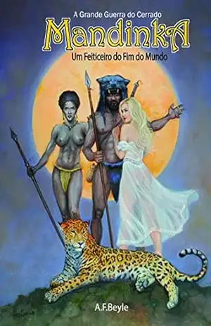 Mandinka: Um Feiticeiro do Fim do Mundo (A Grande Guerra do Cerrado Livro 2) - A.F.Beyle