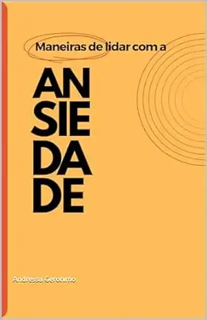 Maneiras de lidar com a ansiedade – Andressa Geronimo