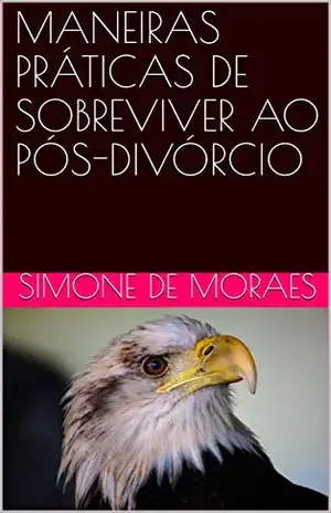 Capa do livro MANEIRAS PRÁTICAS DE SOBREVIVER AO PÓS–DIVÓRCIO - Simone de Moraes