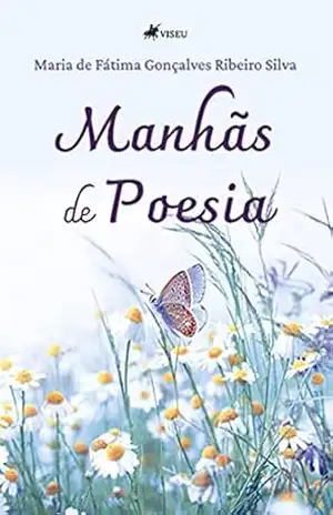 Manhãs de poesia - Maria de Fátima Gonçalves Ribeiro Silva Manhãs de poesia - Maria de Fátima Gonçalves Ribeiro Silva