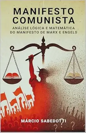 MANIFESTO COMUNISTA ANÁLISE LÓGICA E MATEMÁTICA DO MANIFESTO DE MARX E ENGELS – Marcio Sabedotti