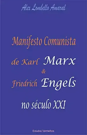 Capa do livro Manifesto Comunista de Karl Marx e Friedrich Engels no século XXI - Alex Lombello Amaral