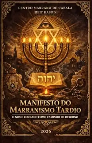 MANIFESTO DO MARRANISMO TARDIO: O NOME ROUBADO COMO CAMINHO DE RETORNO – Marcos Silva