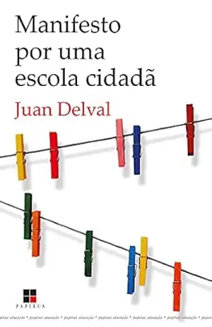 Manifesto por uma escola cidadã (Papirus Educação) – Juan Delval Manifesto por uma escola cidadã (Papirus Educação) – Juan Delval